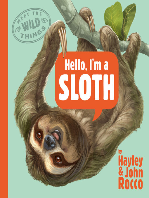 Title details for Hello, I'm a Sloth (Meet the Wild Things, Book 1) by Hayley Rocco - Available